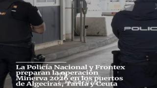 *Arranca la Operación Minerva, con Frontex y la Policía Nacional, para la Operación Paso de Del Estrecho (Operación Marhaba*)